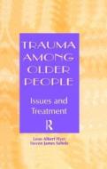 Trauma Among Older People di Leon Albert Hyer, Steven Sohnle edito da Taylor & Francis Ltd