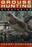 The Complete Book Of Grouse Hunting di Frank Woolner edito da Rowman & Littlefield