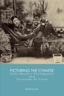 Picturing the Chinese: Early Western Photographs and Postcards of China di Grace Lau edito da Long River Press