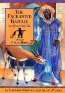The Enchanted Gazelle: And Also Pss in Boots; An African Fairy Tale di Saviour Pirotta, Alan Marks edito da Sea to Sea Publications