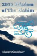 2012 Wisdom of the Elohim: The Complete Virtual Serenity 12-Part Teaching Series Transcript edito da YOUR OWN WORLD BOOKS