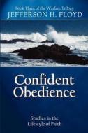 Confident Obedience: Studies in the Lifestyle of Faith di Jefferson H. Floyd edito da XULON PR