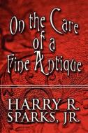 On The Care Of A Fine Antique di Harry R Sparks Jr, Jr Harry R Sparks edito da America Star Books
