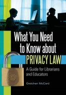 What You Need to Know about Privacy Law di Gretchen McCord edito da Libraries Unlimited