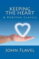 Keeping the Heart di John Flavel edito da Readaclassic.com
