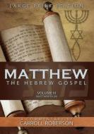 Matthew the Hebrew Gospel, Volume 3 di Carroll Roberson edito da INNOVO PUB LLC
