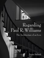 Regarding Paul R. Williams di Janna Ireland edito da Angel City Press