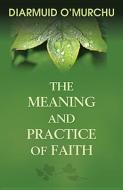 The Meaning and Practice of Faith di Diarmuid O'Murchu edito da ORBIS BOOKS