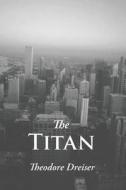 The Titan di Deceased Theodore Dreiser edito da Stonewell Press