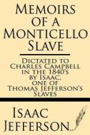 Memoirs of a Monticello Slave--Dictated to Charles Campbell in the 1840's by Isaac, One of Thomas Jefferson's Slaves di Isaac Jefferson edito da Windham Press