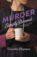 Murder Simply Brewed: An Amish Village Mystery di Vannetta Chapman edito da Christian Mystery Series