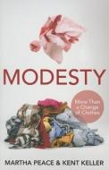 Modesty: More Than a Change of Clothes di Martha Peace, Kent Keller edito da P & R PUB CO