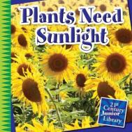 Plants Need Sunlight di Jennifer Colby edito da CHERRY LAKE PUB