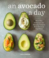 An Avocado A Day di Lara Ferroni edito da Sasquatch Books