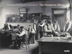 Frances Benjamin Johnston: The Hampton Album di Sarah Hermanson Meister edito da Museum of Modern Art