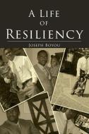 A Life Of Resiliency di Joseph Boyou edito da Page Publishing, Inc.