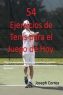 54 Ejercicios de Tenis para el juego de hoy di Joseph Correa edito da Finibi Inc