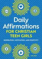Daily Affirmations for Christian Teen Girls: Inspiration, Motivation, and Positivity di Lisa Zech edito da ROCKRIDGE PR