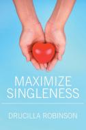 Maximize Singleness di Drucilla Robinson edito da Page Publishing Inc