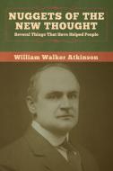 Nuggets of the New Thought di William Walker Atkinson edito da Bibliotech Press