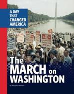 The March on Washington: A Day That Changed America di Margeaux Weston edito da CAPSTONE PR