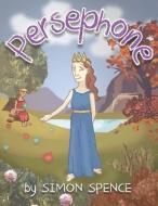 Persephone: Book 7- Early Myths: Kids Books on Greek Myth di Simon Spence edito da LIGHTNING SOURCE INC