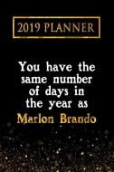 2019 Planner: You Have the Same Number of Days in the Year as Marlon Brando: Marlon Brando 2019 Planner 2019 Planner: You Have the Same Number of Days in the Year as Marlon Brando: Marlon Brando 2019 Planner