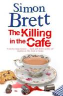 The Killing In The Cafe di Simon Brett edito da Severn House Publishers Ltd