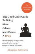 The Good Girl's Guide To Being A D*ck di Alexandra Reinwarth edito da Bonnier Books Ltd