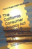 The California Consumer Privacy Act (CCPA) & NIST 800-171: The 2019 Guide for Business Owners SECOND EDITION di Mark A. Russo Cissp-Issap Ciso edito da INDEPENDENTLY PUBLISHED