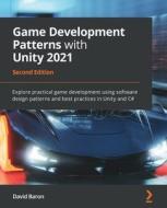 Game Development Patterns with Unity 2021 - Second Edition di David Baron edito da Packt Publishing