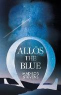 Allos The Blue di Madison Stevens edito da SilverWood Books Ltd