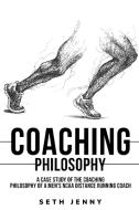A Case Study of the Coaching Philosophy of a Men's NCAA Distance Running Coach di Jenny edito da cerebrate