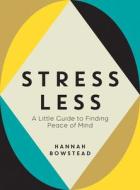 Stress Less di Hannah Bowstead edito da Summersdale