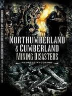 Northumberland And Cumberland Mining Disasters di Maureen Anderson edito da Pen & Sword Books Ltd