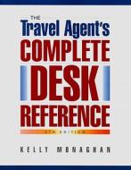 The Travel Agent's Complete Desk Reference di Kelly Monaghan edito da Intrepid Traveler
