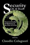 Security, Life, & Death: Governmentality & Biopower in the Post 9/11 Era edito da DE SITTER PUBN