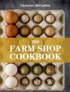 The Farm Shop Cookbook di Christine McFadden edito da ABSOLUTE PR