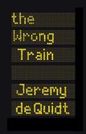 The Wrong Train di Jeremy De Quidt edito da David Fickling Books