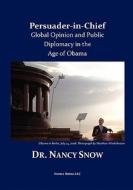 Persuader-In-Chief: Global Opinion and Public Diplomacy in the Age of Obama di Nancy Snow edito da NIMBLE BOOKS