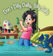 Don't Dilly Dally, Silly Sally di Marc Ferrari edito da Belle Isle Books