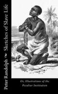 Sketches of Slave Life: Or, Illustrations of the Peculiar Institution di Peter Randolph edito da LIGHTNING SOURCE INC