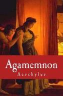 Agamemnon di Aeschylus edito da Createspace Independent Publishing Platform