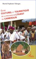Guide culturel et touristique de la province de l'Ouest du Cameroun di Martial Sophonie Tchetgna edito da Editions L'Harmattan