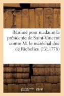 Résumé général pour madame la présidente de Saint-Vincent contre M. le maréchal duc de Richelieu di Collectif edito da HACHETTE LIVRE
