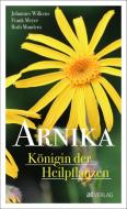 Arnika - Königin der Heilpflanzen di Johannes Wilkens, Frank Meyer, Ruth Mandera edito da AT Verlag