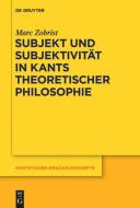 Subjekt und Subjektivität in Kants theoretischer Philosophie di Marc Zobrist edito da De Gruyter