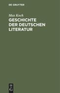 Geschichte der deutschen Literatur di Max Koch edito da De Gruyter