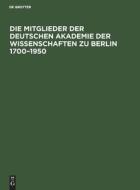 Die Mitglieder der Deutschen Akademie der Wissenschaften zu Berlin 1700¿1950 edito da De Gruyter