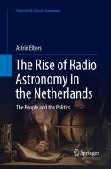 The Rise Of Radio Astronomy In The Netherlands di Astrid Elbers edito da Springer International Publishing Ag